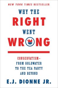 Why the Right Went Wrong by EJ Dionne Jr